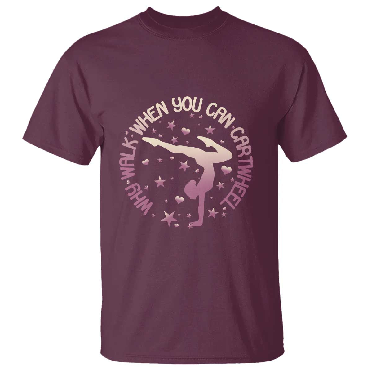 Gymnastic T Shirt Why Walk When You Can Cartwheel Gymnast - Wonder Print Shop