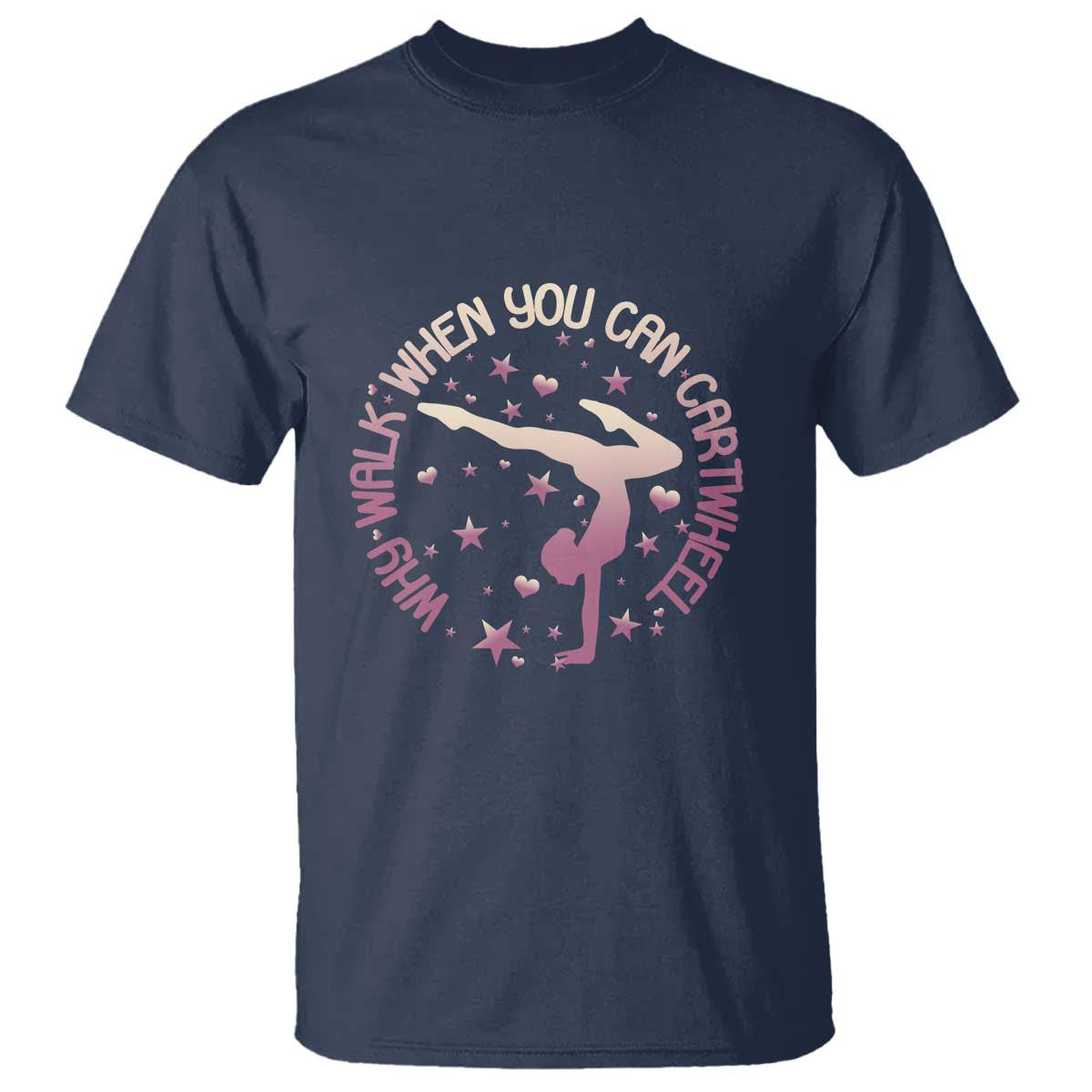 Gymnastic T Shirt Why Walk When You Can Cartwheel Gymnast - Wonder Print Shop