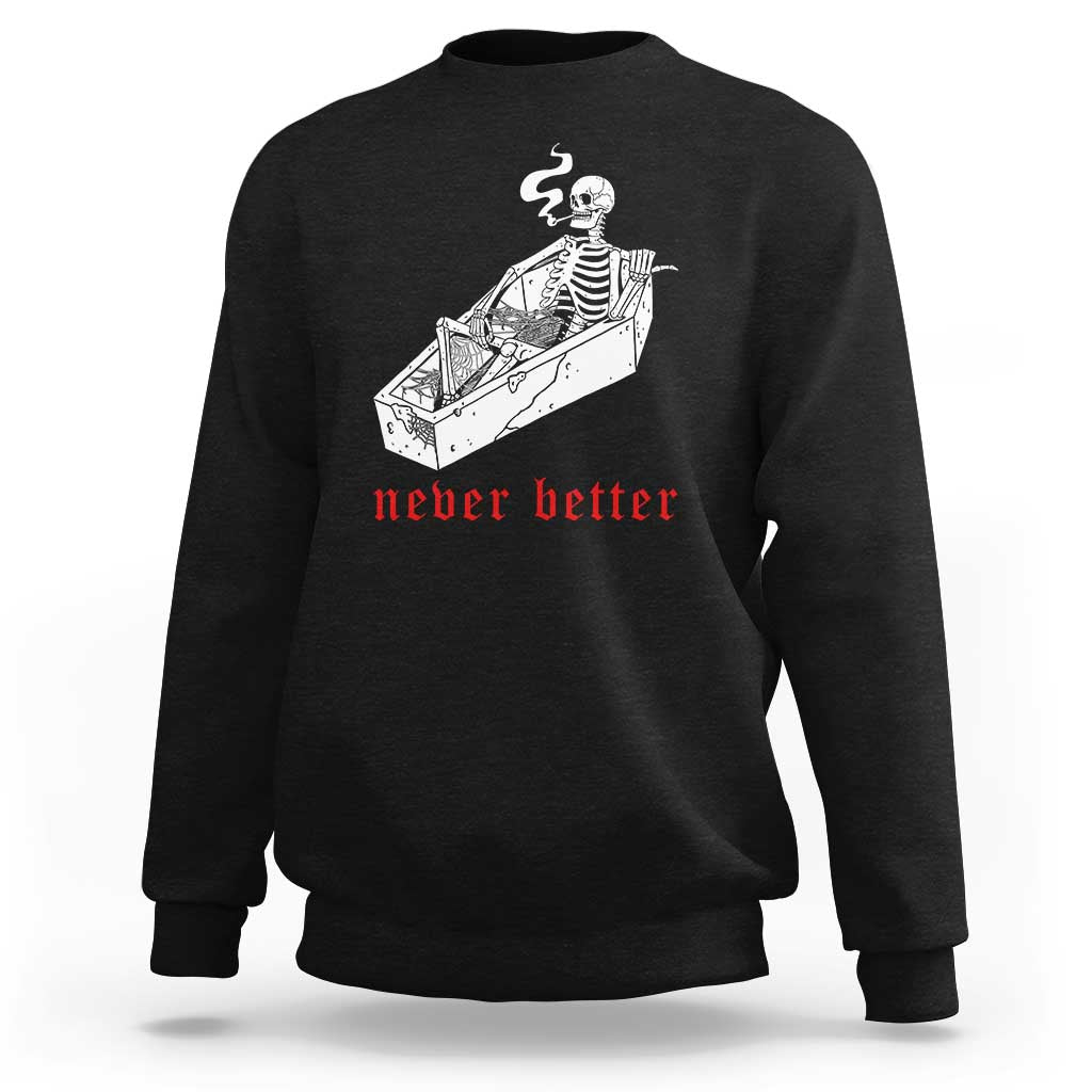 Funny Skeleton Sweatshirt Never Better Skull Coffin Smoke - Wonder Print Shop