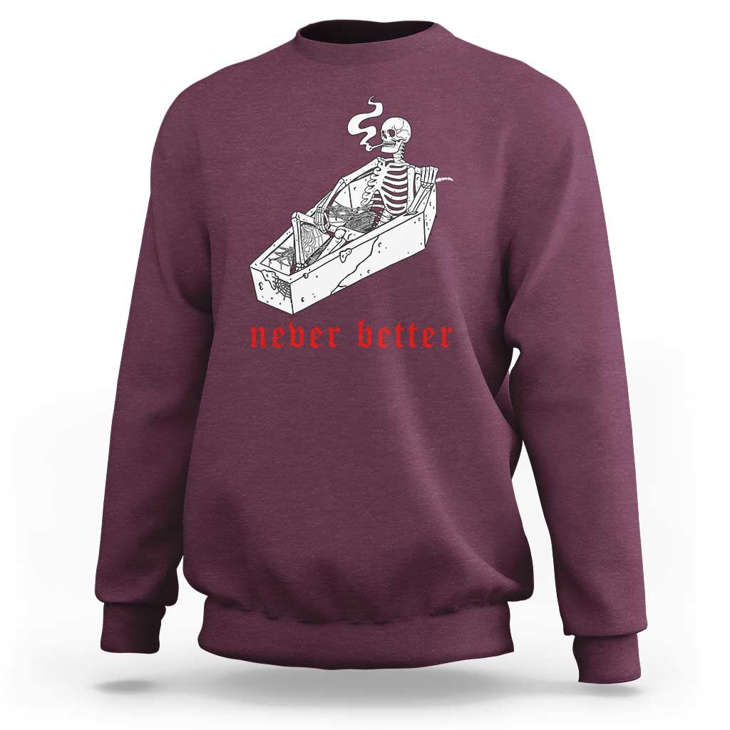 Funny Skeleton Sweatshirt Never Better Skull Coffin Smoke - Wonder Print Shop