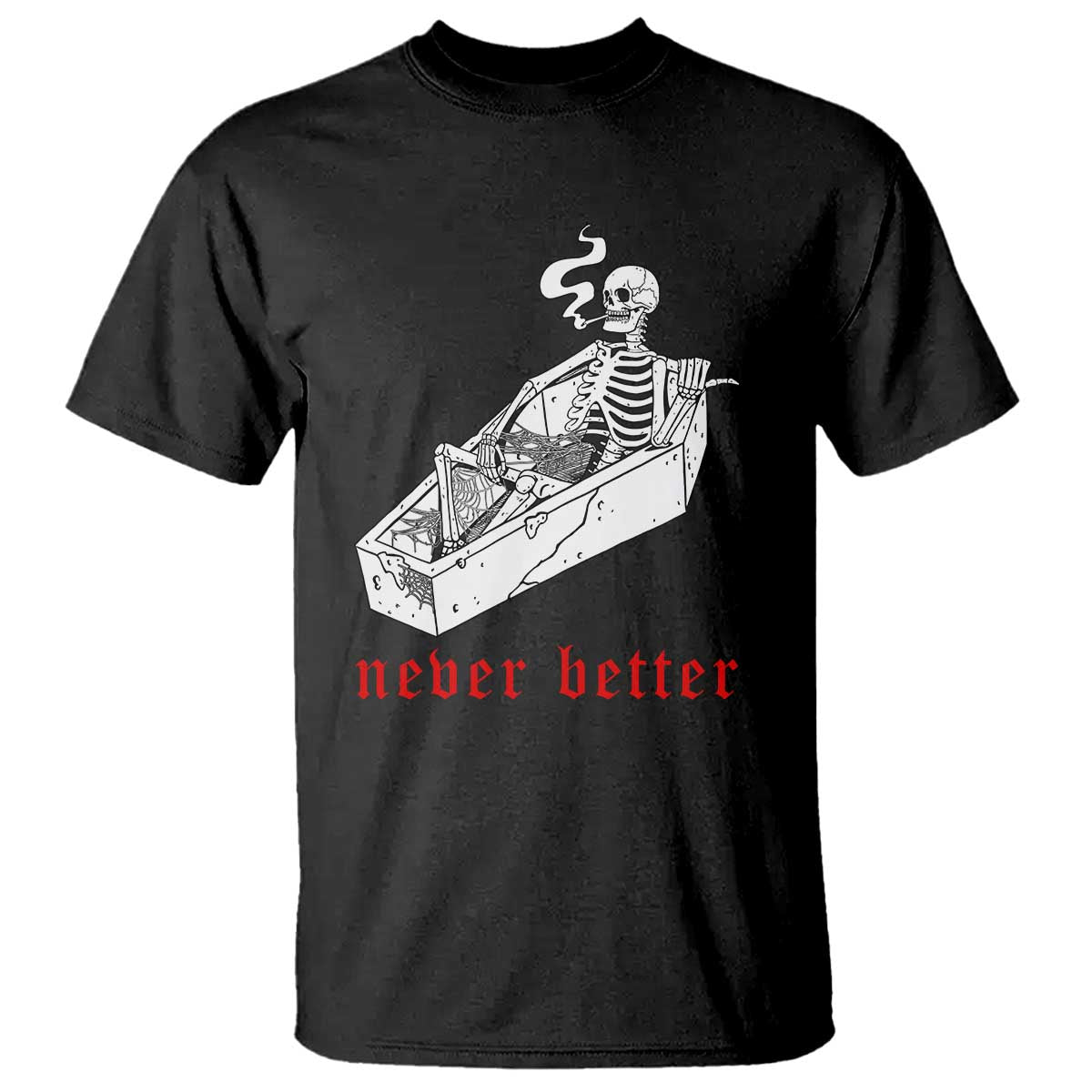 Funny Skeleton T Shirt Never Better Skull Coffin Smoke - Wonder Print Shop