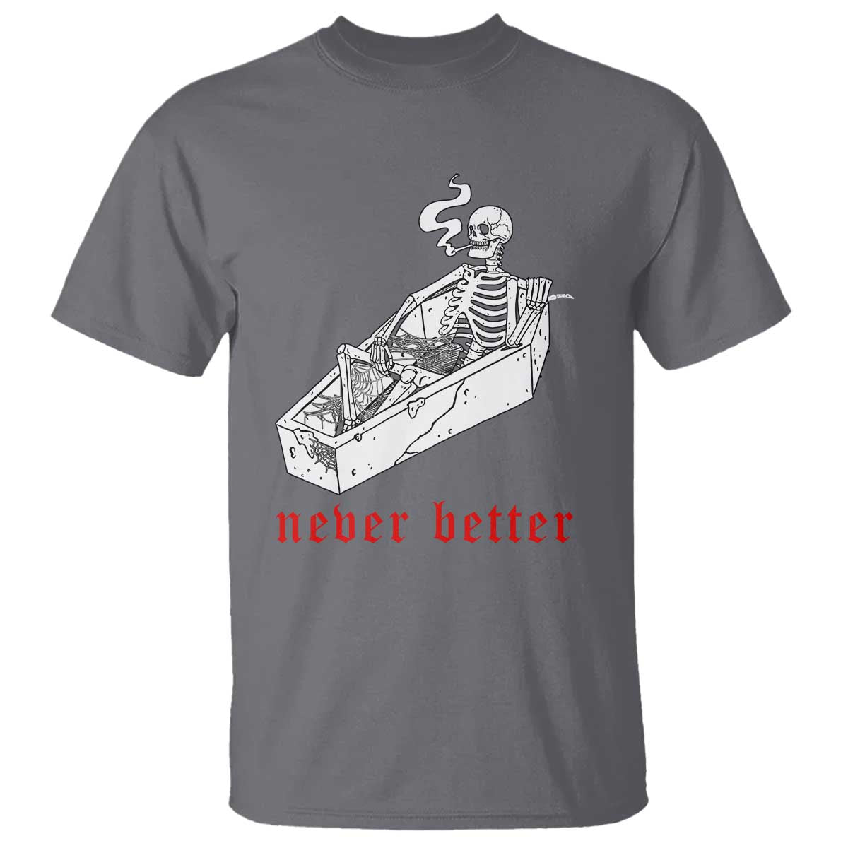 Funny Skeleton T Shirt Never Better Skull Coffin Smoke - Wonder Print Shop
