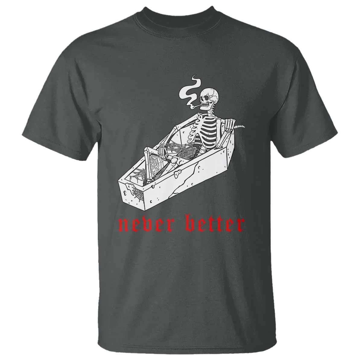 Funny Skeleton T Shirt Never Better Skull Coffin Smoke - Wonder Print Shop
