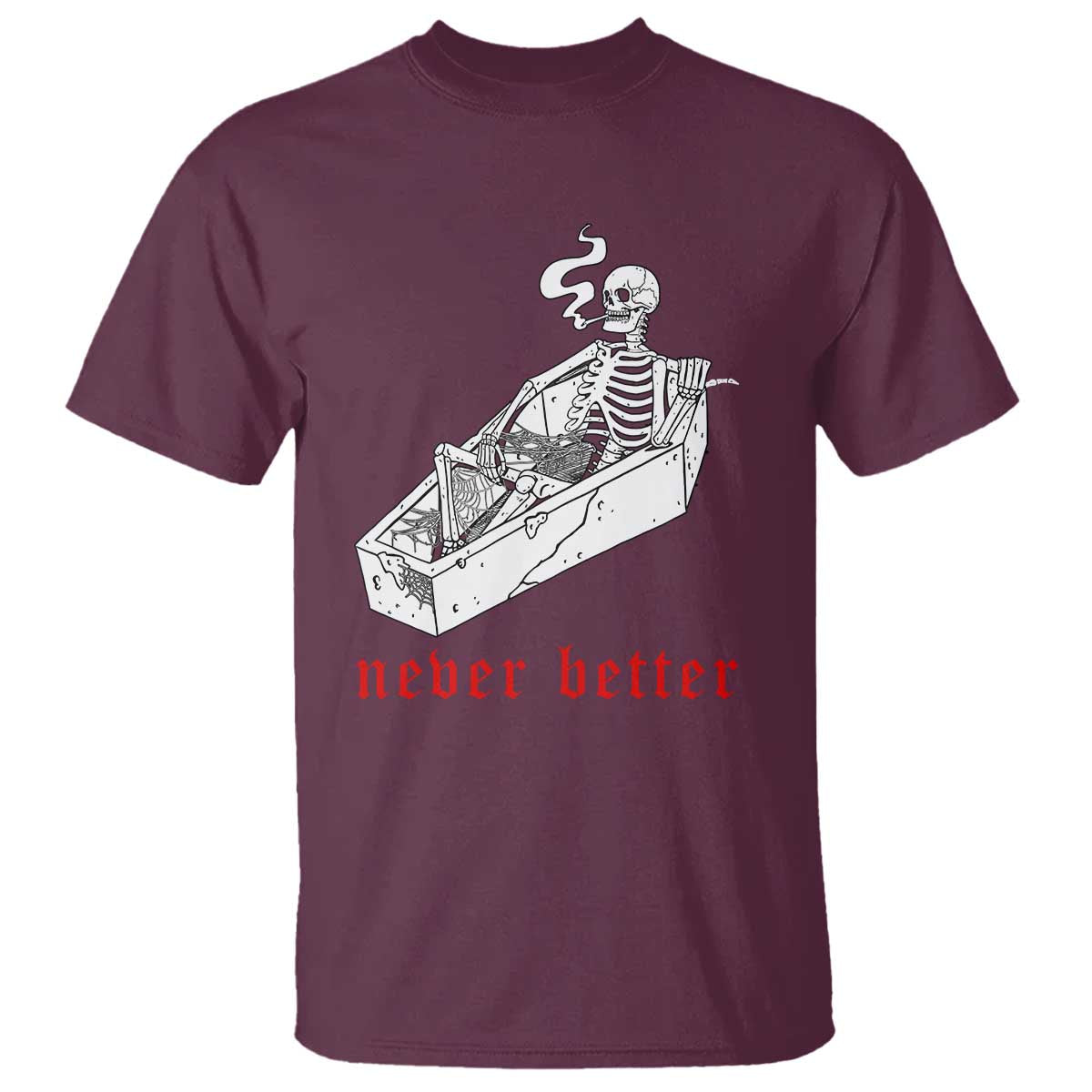Funny Skeleton T Shirt Never Better Skull Coffin Smoke - Wonder Print Shop