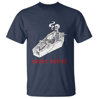 Funny Skeleton T Shirt Never Better Skull Coffin Smoke - Wonder Print Shop