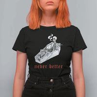 Funny Skeleton T Shirt For Women Never Better Skull Coffin Smoke - Wonder Print Shop