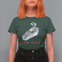 Funny Skeleton T Shirt For Women Never Better Skull Coffin Smoke - Wonder Print Shop