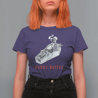 Funny Skeleton T Shirt For Women Never Better Skull Coffin Smoke - Wonder Print Shop