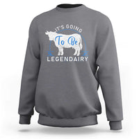 Funny Dairy Milk Sweatshirt It's Going To Be Legendairy Cow Joke Legendary - Wonder Print Shop
