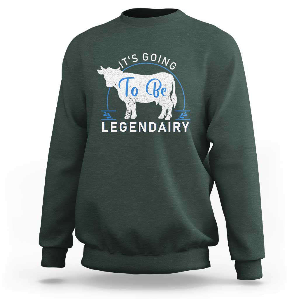 Funny Dairy Milk Sweatshirt It's Going To Be Legendairy Cow Joke Legendary - Wonder Print Shop