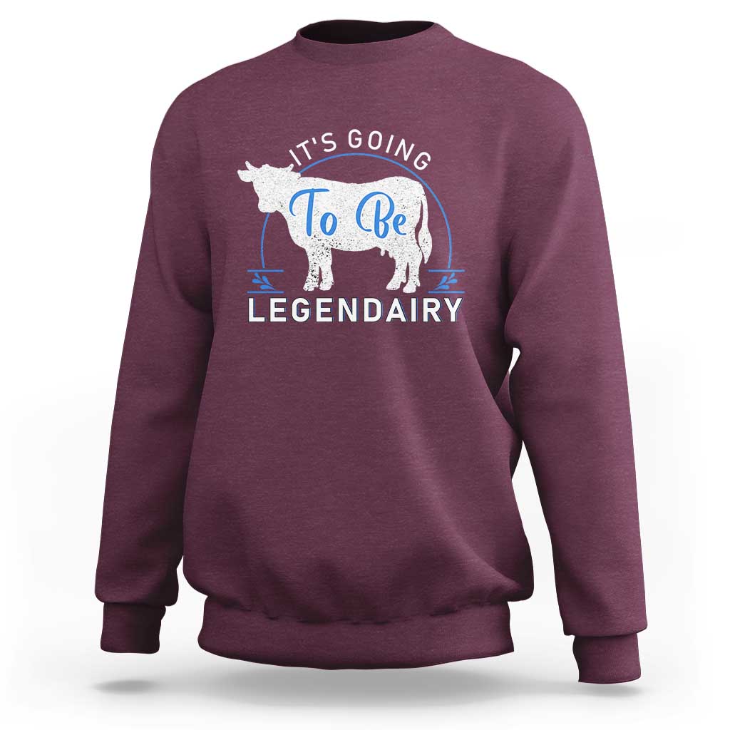 Funny Dairy Milk Sweatshirt It's Going To Be Legendairy Cow Joke Legendary - Wonder Print Shop