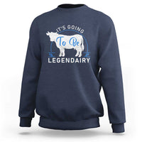 Funny Dairy Milk Sweatshirt It's Going To Be Legendairy Cow Joke Legendary - Wonder Print Shop