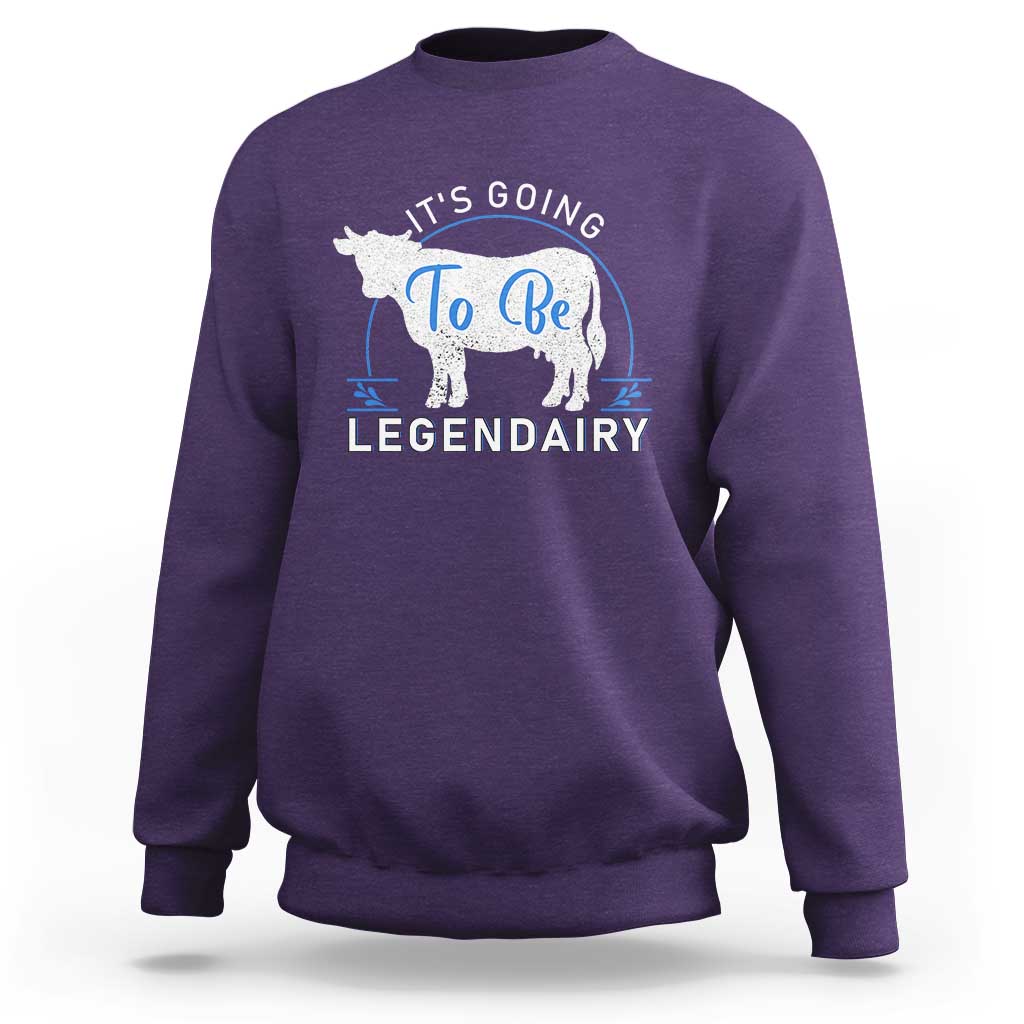 Funny Dairy Milk Sweatshirt It's Going To Be Legendairy Cow Joke Legendary - Wonder Print Shop
