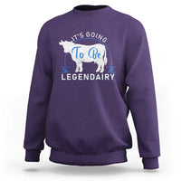 Funny Dairy Milk Sweatshirt It's Going To Be Legendairy Cow Joke Legendary - Wonder Print Shop