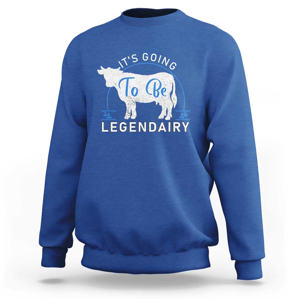 Funny Dairy Milk Sweatshirt It's Going To Be Legendairy Cow Joke Legendary - Wonder Print Shop