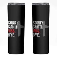 Funny Sorry Can't VBS Bye Skinny Tumbler VBS Cross