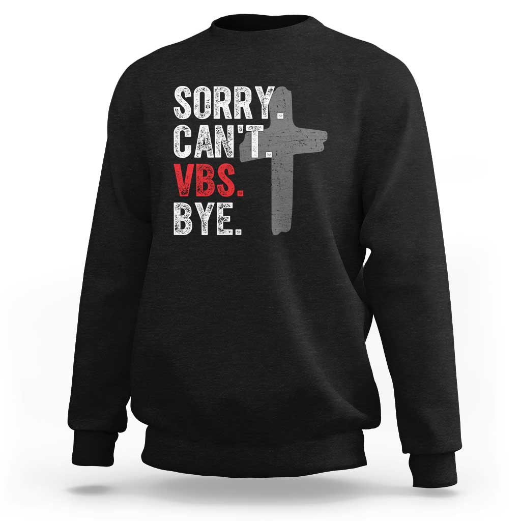 Funny Sorry Can't VBS Bye Sweatshirt VBS Cross