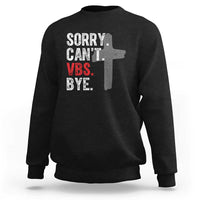 Funny Sorry Can't VBS Bye Sweatshirt VBS Cross