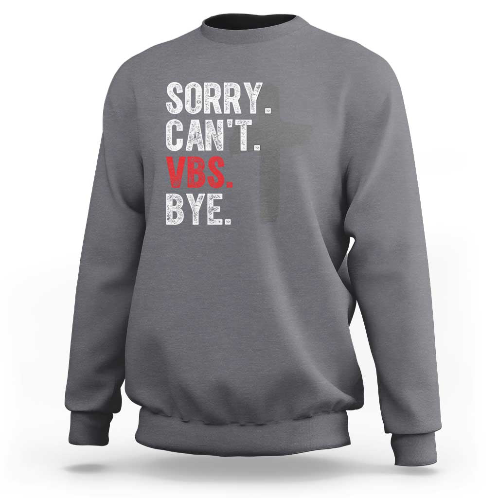Funny Sorry Can't VBS Bye Sweatshirt VBS Cross