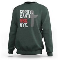 Funny Sorry Can't VBS Bye Sweatshirt VBS Cross
