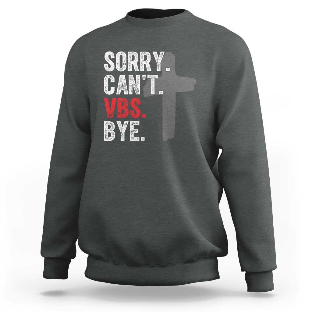 Funny Sorry Can't VBS Bye Sweatshirt VBS Cross