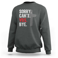 Funny Sorry Can't VBS Bye Sweatshirt VBS Cross