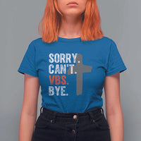 Funny Sorry Can't VBS Bye T Shirt For Women VBS Cross