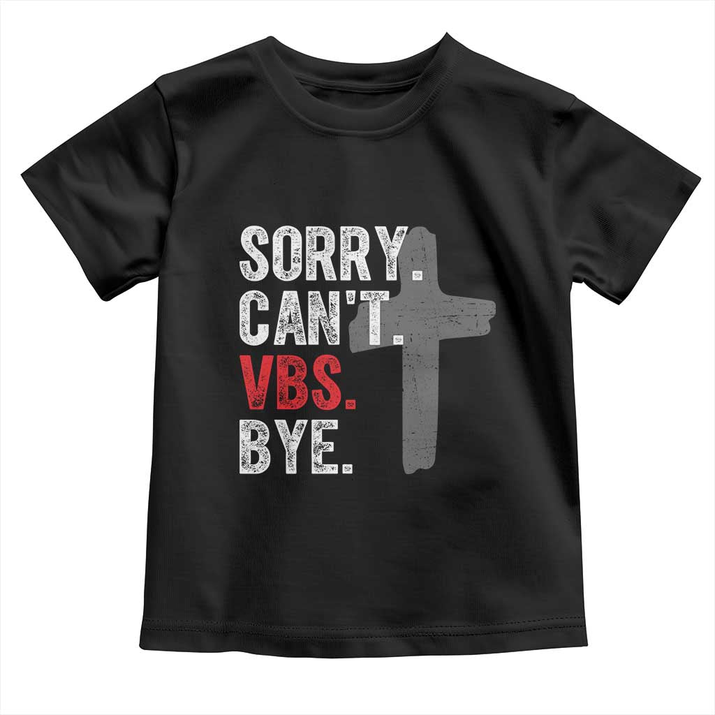 Funny Sorry Can't VBS Bye Toddler T Shirt VBS Cross