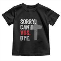 Funny Sorry Can't VBS Bye Toddler T Shirt VBS Cross