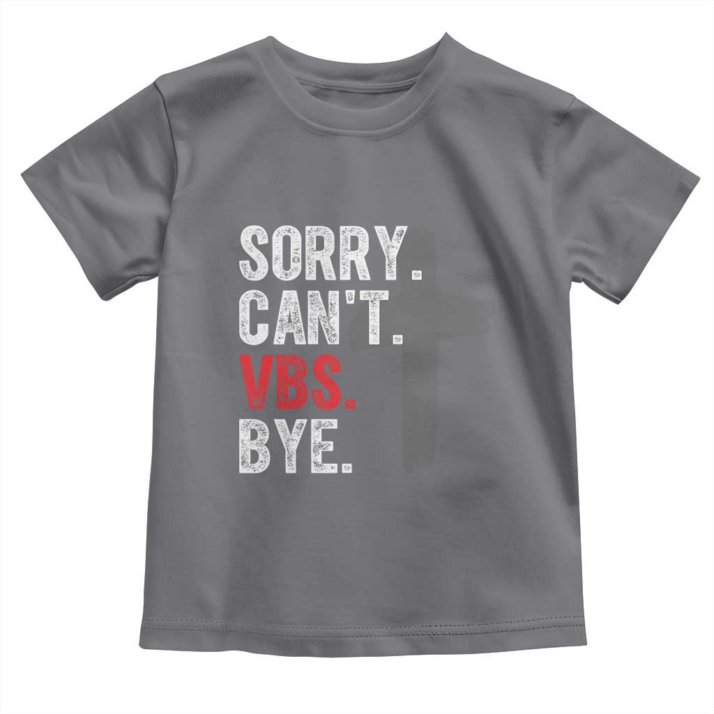 Funny Sorry Can't VBS Bye Toddler T Shirt VBS Cross