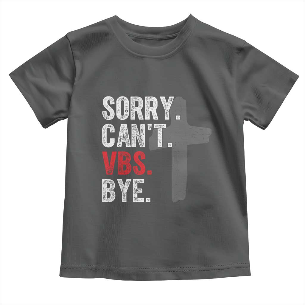 Funny Sorry Can't VBS Bye Toddler T Shirt VBS Cross