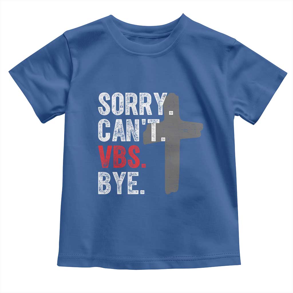 Funny Sorry Can't VBS Bye Toddler T Shirt VBS Cross