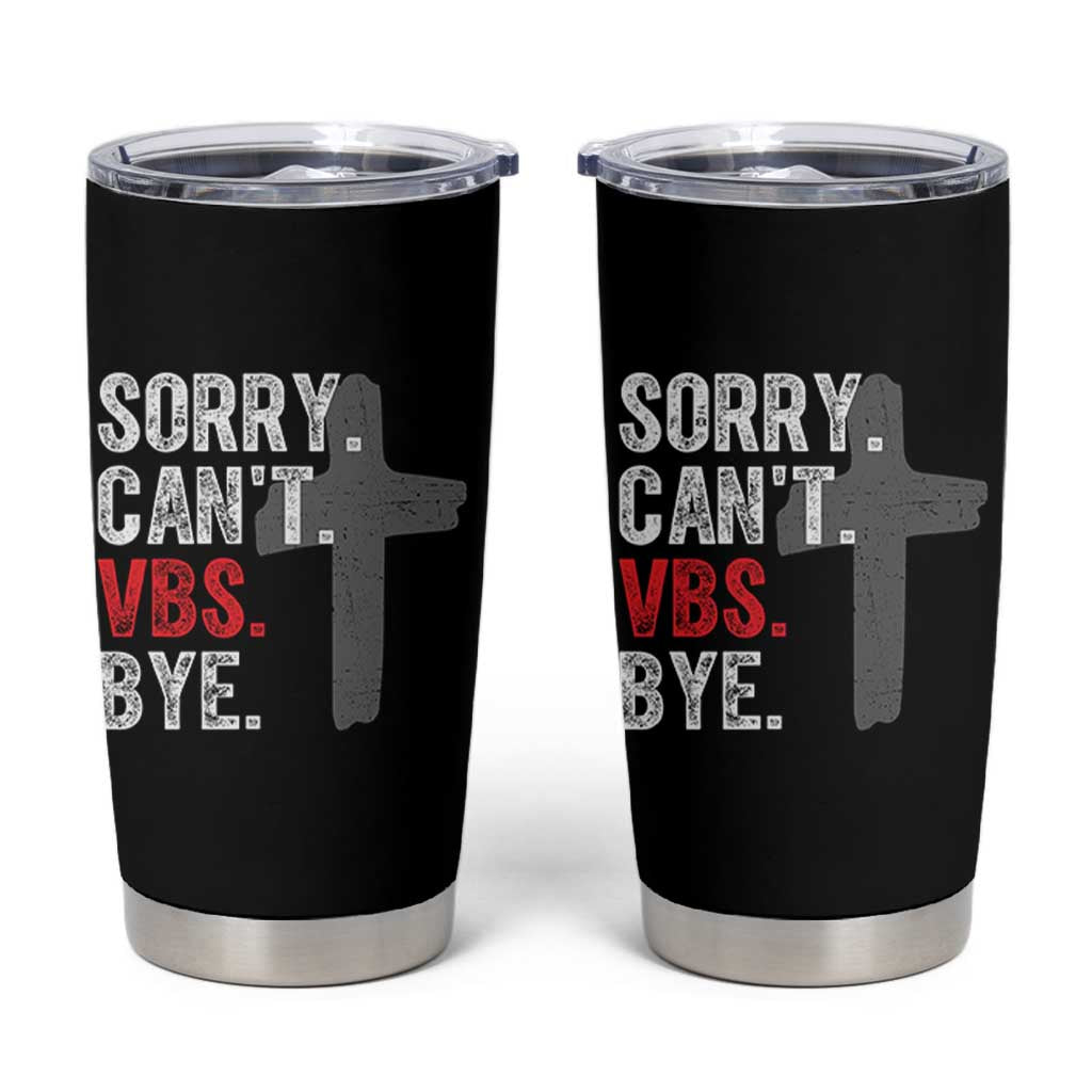 Funny Sorry Can't VBS Bye Tumbler Cup VBS Cross