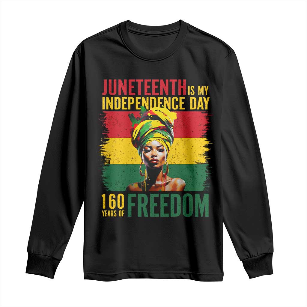 Juneteenth Is My Independence Day 160 Years Of Freedom Long Sleeve Shirt