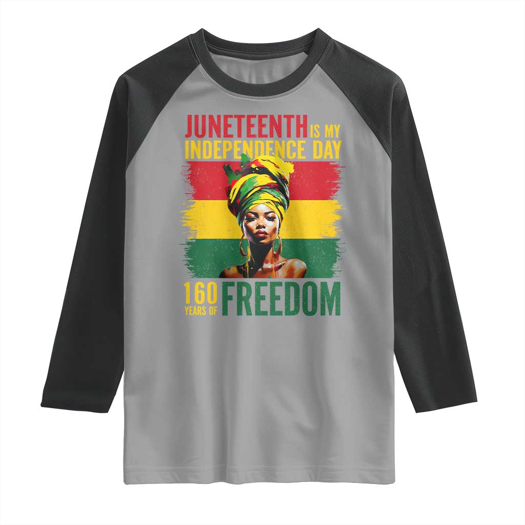 Juneteenth Is My Independence Day 160 Years Of Freedom Raglan Shirt