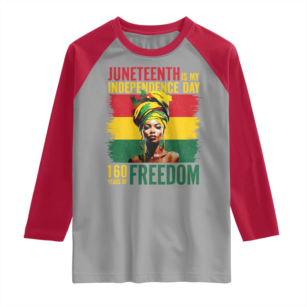 Juneteenth Is My Independence Day 160 Years Of Freedom Raglan Shirt