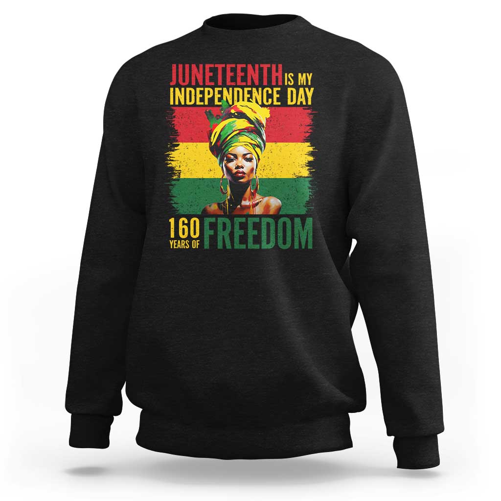 Juneteenth Is My Independence Day 160 Years Of Freedom Sweatshirt