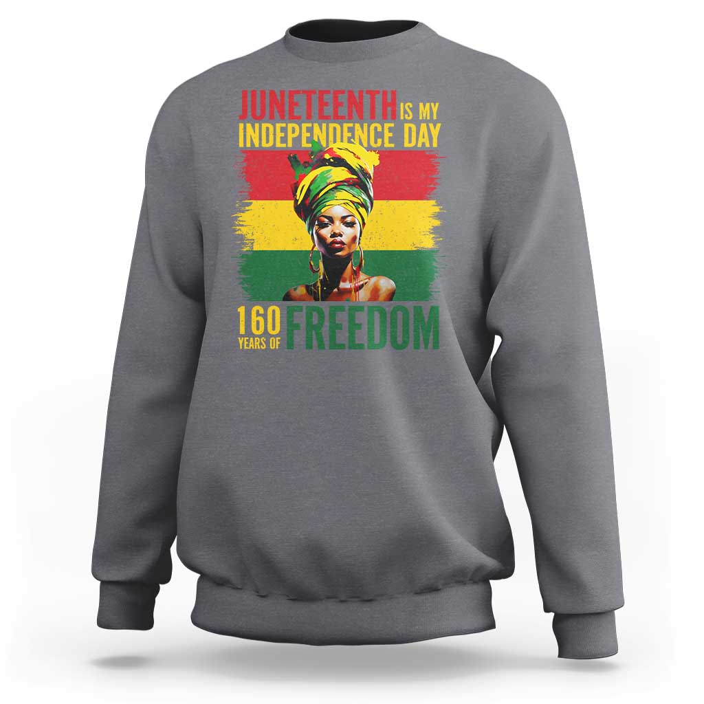 Juneteenth Is My Independence Day 160 Years Of Freedom Sweatshirt
