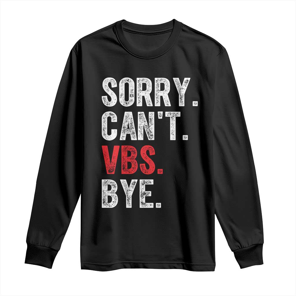 Funny Sorry Can't VBS Bye Long Sleeve Shirt