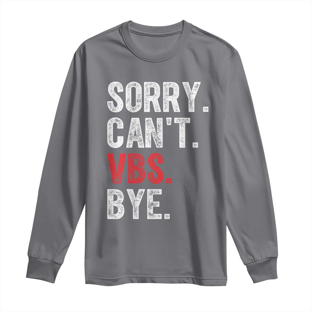 Funny Sorry Can't VBS Bye Long Sleeve Shirt