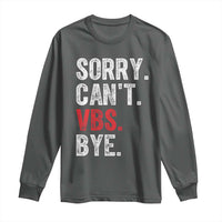 Funny Sorry Can't VBS Bye Long Sleeve Shirt
