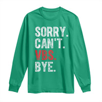 Funny Sorry Can't VBS Bye Long Sleeve Shirt