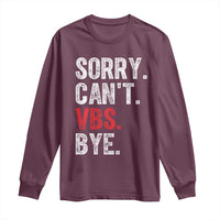 Funny Sorry Can't VBS Bye Long Sleeve Shirt