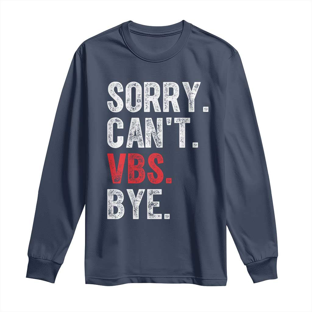 Funny Sorry Can't VBS Bye Long Sleeve Shirt