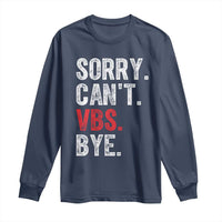 Funny Sorry Can't VBS Bye Long Sleeve Shirt