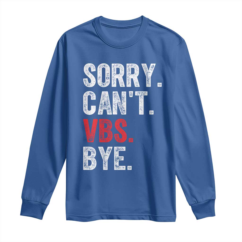 Funny Sorry Can't VBS Bye Long Sleeve Shirt