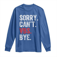 Funny Sorry Can't VBS Bye Long Sleeve Shirt