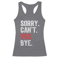 Funny Sorry Can't VBS Bye Racerback Tank Top