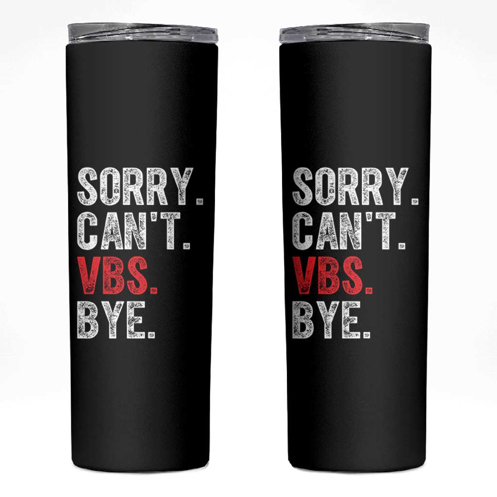 Funny Sorry Can't VBS Bye Skinny Tumbler
