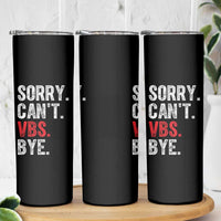 Funny Sorry Can't VBS Bye Skinny Tumbler